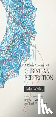 Wesley, John, Maddox, Randy L - A Plain Account of Christian Perfection, Annotated