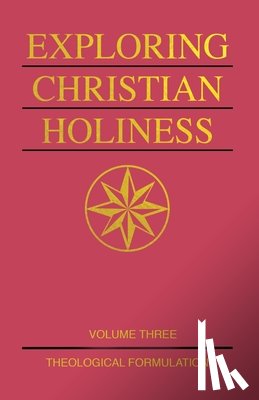 Taylor, Richard S. - Exploring Christian Holiness, Volume 3: Theological Formulation