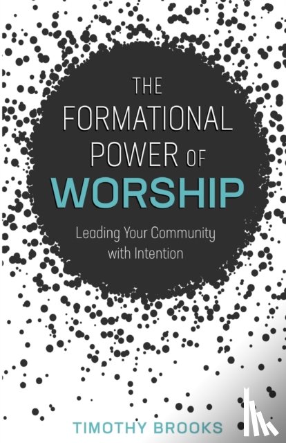 Timothy Brooks, Brooks - Formational Power of Worship