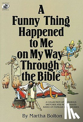 Bolton, Martha - A Funny Thing Happened to Me on My Way Through the Bible: A Collection of Humorous Sketches and Monologues Based on Familiar Bible Stories