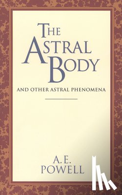 Powell, A. E. - The Astral Body: And Other Astral Phenomena