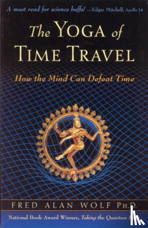 Wolf Phd, Fred Alan - The Yoga of Time Travel: How the Mind Can Defeat Time