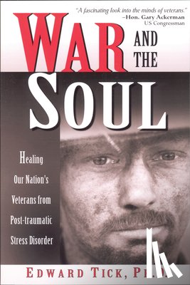 Tick Phd, Edward - War and the Soul: Healing Our Nation's Veterans from Post-Tramatic Stress Disorder