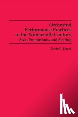 Koury, Daniel J. - Orchestral Performance Practices in the Nineteenth Century