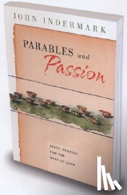Indermark, John - Parables and Passion: Jesus' Stories for the Days of Lent