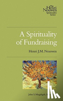 Nouwen, Henri J. M. - A Spirituality of Fundraising