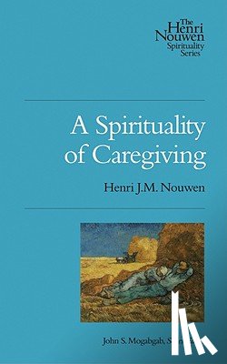Nouwen, Henri J. M. - A Spirituality of Caregiving
