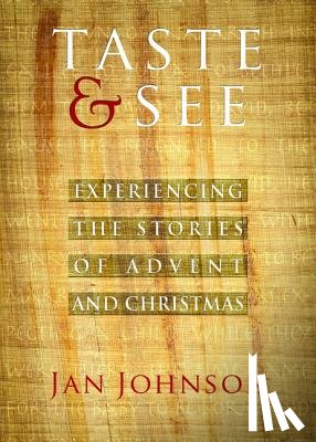 Johnson, Jan - Taste & See: Experiencing the Stories of Advent and Christmas
