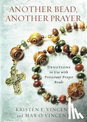Vincent, Kristen E. - Another Bead, Another Prayer: Devotions to Use with Protestant Prayer Beads