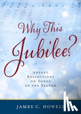 Howell, James C. - Why This Jubilee?: Advent Reflections on Songs of the Season