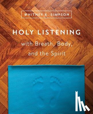 Simpson, Whitney R. - Holy Listening: with Breath, Body, and the Spirit