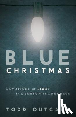 Outcalt, Todd - Blue Christmas: Devotions of Light in a Season of Darkness