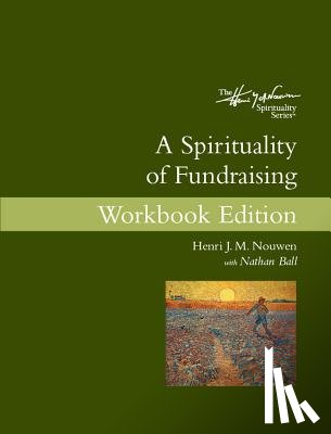 Nouwen, Henri J. M. - A Spirituality of Fundraising Workbook Edition