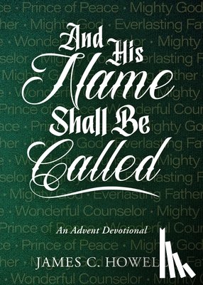 Howell, James C. - And His Name Shall Be Called: An Advent Devotional