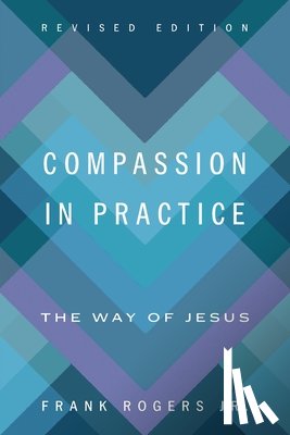 Rogers, Frank - Compassion in Practice, Revised Edition: The Way of Jesus