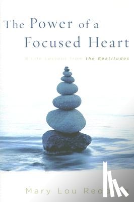 Redding, Mary Lou - The Power of a Focused Heart: 8 Life Lessons from the Beatitudes