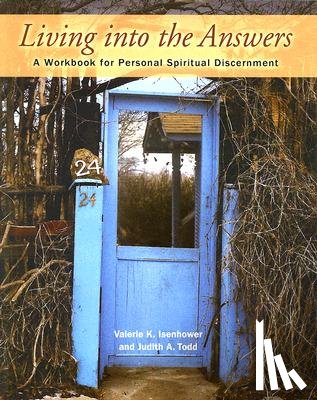 Isenhower, Valerie K. - Living Into the Answers: A Workbook for Personal Spiritual Discernment