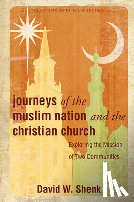 David W. Shenk, Shenk - Journeys of the Muslim Nation and the Christian Church