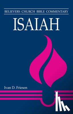 Friesen, Ivan D. - Isaiah: Believers Church Bible Commentary