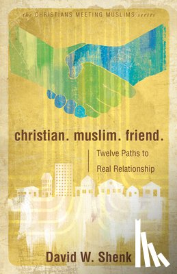 Shenk, David W - Christian. Muslim. Friend
