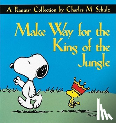 Schulz, Charles M. - Make Way for the King of the Jungle