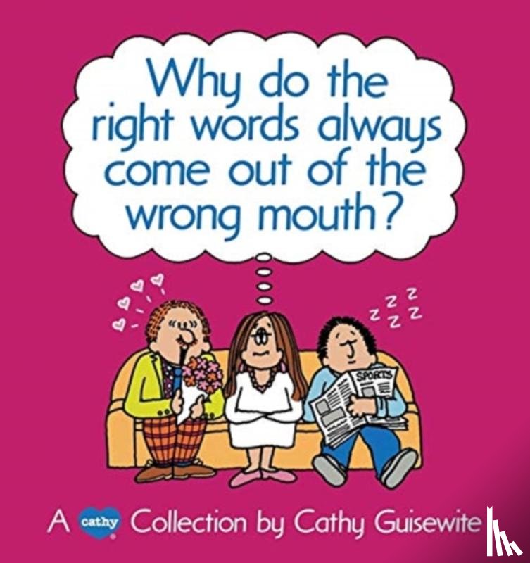 Guisewite, Cathy - Why Do the Right Words Always Come out of the Wrong Mouth?
