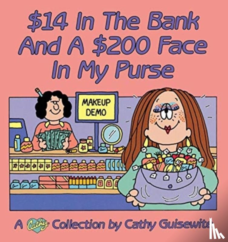Guisewite, Cathy - 14 (Dollars) in the Bank and a 200 (Dollar) Face in My Purse