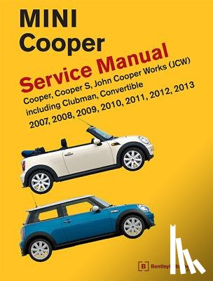 Bentley Publishers - Mini Cooper (R55, R56, R57) Service Manual: 2007, 2008, 2009, 2010, 2011, 2012, 2013: Cooper, Cooper S, John Cooper Works (JCW) Including Clubman, Con