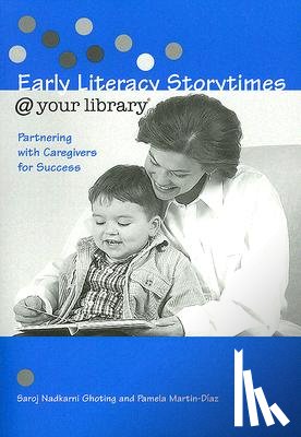 Ghoting, Saroj Nadkarni, Martin-Diaz, Pamela - Early Literacy Storytimes @ Your Library