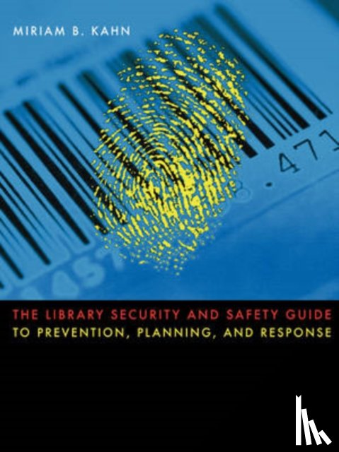 Kahn, Miriam B. - The Library Security and Safety Guide to Prevention, Planning, and Response