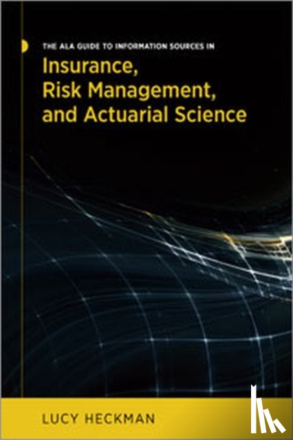 Heckman, Lucy - The ALA Guide to Information Sources in Insurance, Risk Management, and Actuarial Science