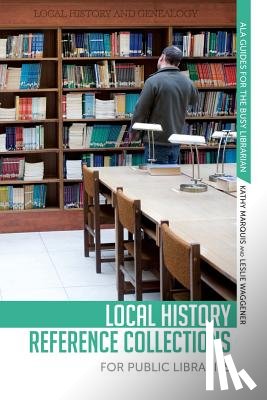 Marquis, Kathy, Waggener, Leslie - Local History Refernce Collections for Public Libraries
