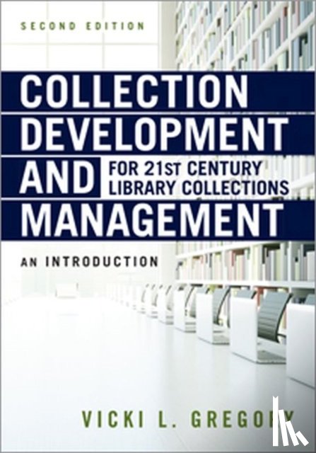 Gregory, Vicki L. - Collection Development and Management for 21st Century Library Collections