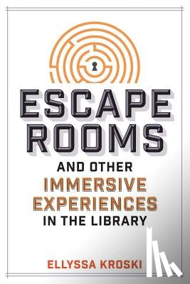 Kroski, Ellyssa - Escape Rooms and Other Immersive Experiences in the Library