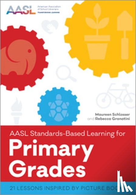 Schlosser, Maureen, Granatini, Rebecca - AASL Standards-Based Learning for Primary Grades