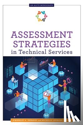 Edwards, Kimberley A., Leonard, Michelle - Assessment Strategies in Technical Services