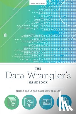 Banerjee, Kyle - The Data Wrangler's Handbook