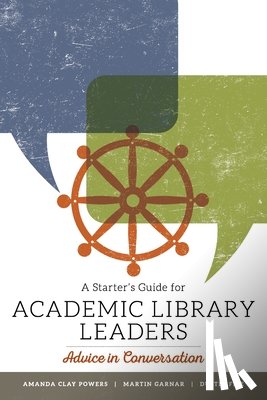 Powers, Amanda Clay, Garnar, Martin, Fife, Dustin - A Starter's Guide for Academic Library Leaders