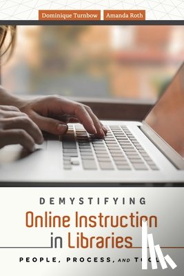 Turnbow, Dominique, Roth, Amanda - Demystifying Online Instruction in Libraries