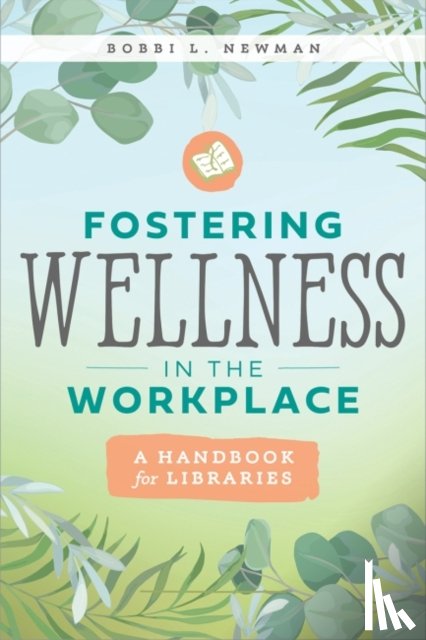 Newman, Bobbi L. - Fostering Wellness in the Workplace