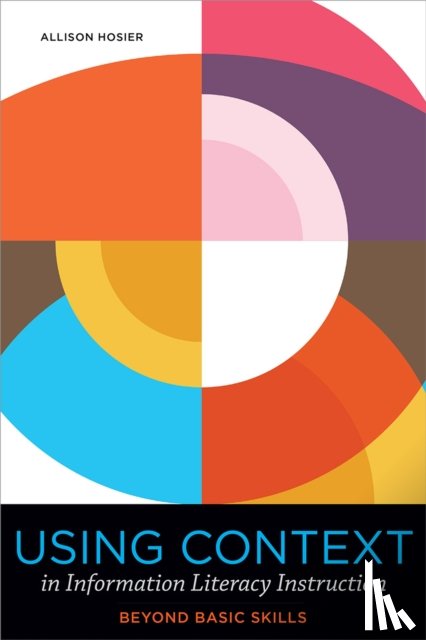 Hosier, Allison - Using Context in Information Literacy Instruction