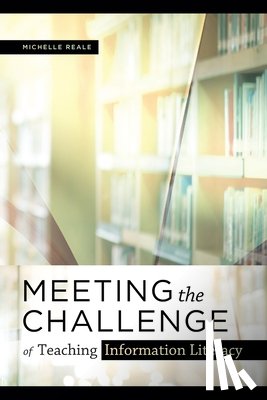 Reale, Michelle - Meeting the Challenge of Teaching Information Literacy