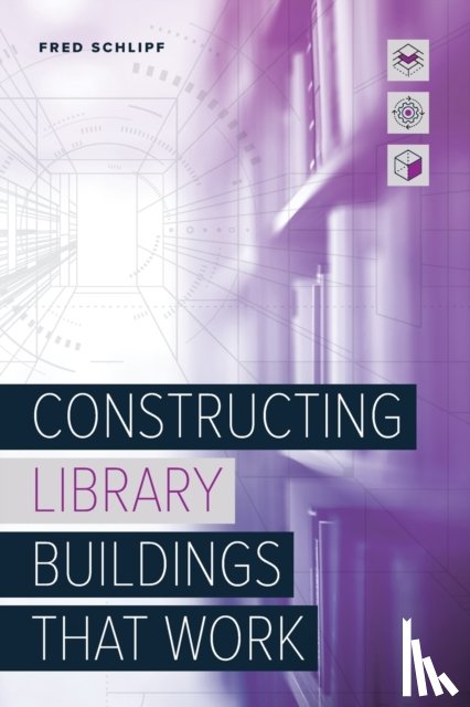 Schlipf, Fred - Constructing Library Buildings That Work