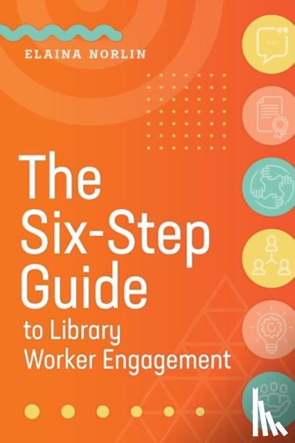 Norlin, Elaina - The Six-Step Guide to Library Worker Engagement