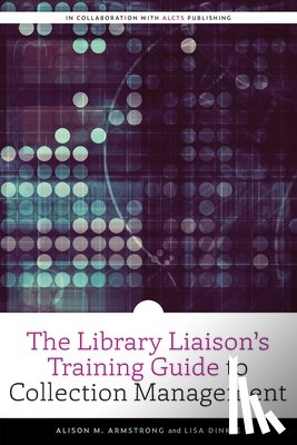 Armstrong, Alison M., Dinkle, Lisa - The Library Liaison's Training Guide to Collection Management