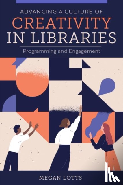 Lotts, Megan - Advancing a Culture of Creativity in Libraries