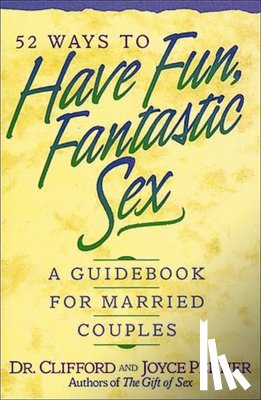 Penner, Clifford, Penner, Joyce - 52 Ways to Have Fun, Fantastic Sex