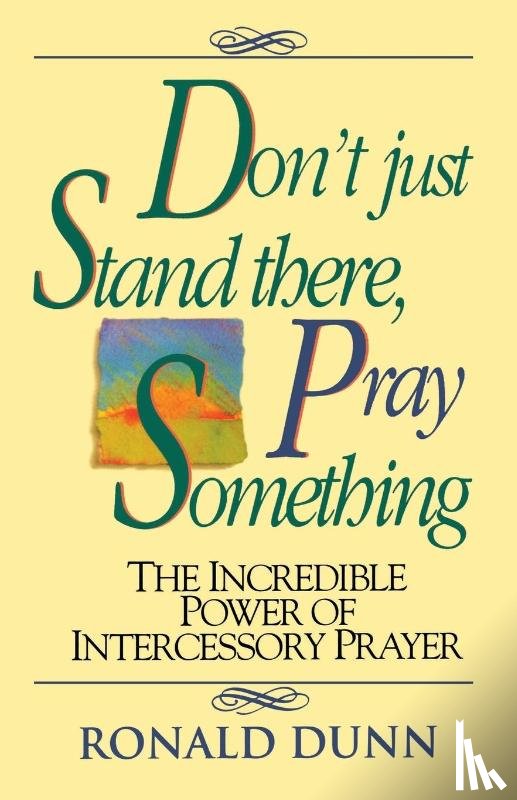 Dunn, Ronald - Don't Just Stand There Pray Something