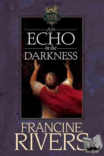 Rivers, Francine - Echo in the Darkness