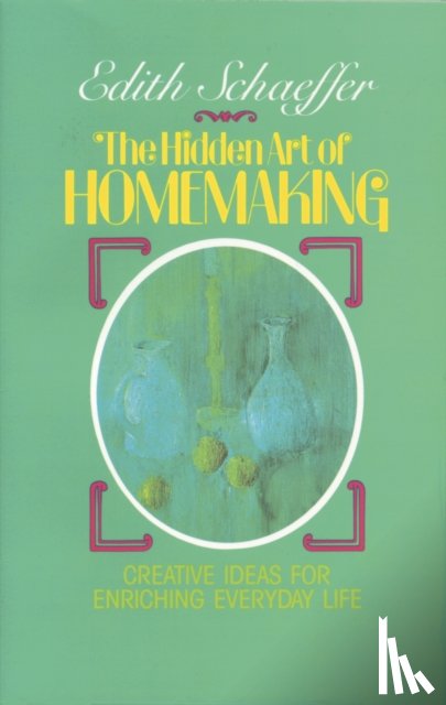 Schaeffer, Edith - The Hidden Art of Homemaking